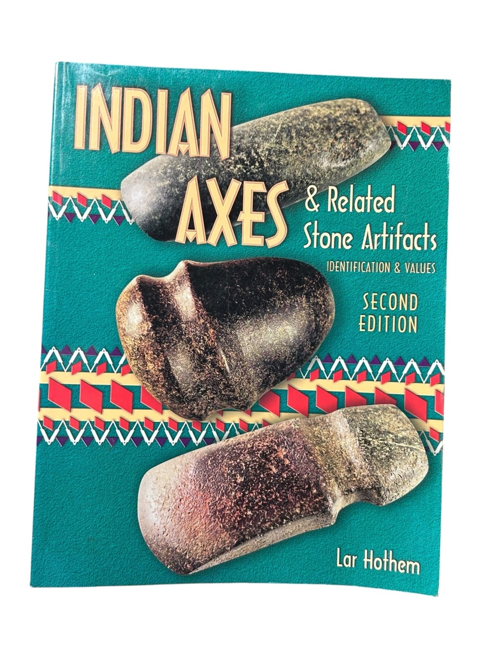 American Indian Axes and Related Stone Artifacts by Lar Hothem 2001 Paperback